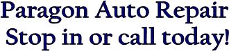 Paragon Auto Repair 
Stop in or call today!